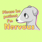 Please be Patient, I'm Nervous - Sticker